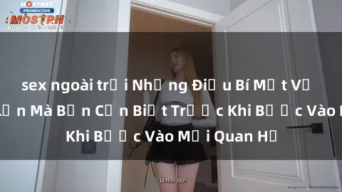 sex ngoài trời Những Điều Bí Mật Về Sex Người Lớn Mà Bạn Cần Biết Trước Khi Bước Vào Mối Quan Hệ