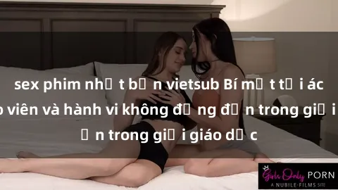 sex phim nhật bản vietsub Bí mật tội ác: Sex giáo viên và hành vi không đứng đắn trong giới giáo dục