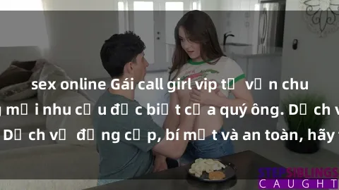 sex online Gái call girl vip tư vấn chuyên nghiệp, đáp ứng mọi nhu cầu đặc biệt của quý ông. Dịch vụ đẳng cấp, bí mật và an toàn, hãy tìm hiểu ngay!