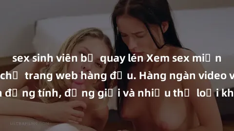 sex sinh viên bị quay lén Xem sex miễn phí ngay tại địa chỉ trang web hàng đầu. Hàng ngàn video và ảnh đồng tính, đồng giới và nhiều thể loại khác đang chờ bạn khám phá.