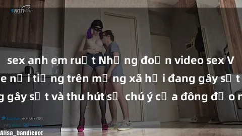 sex anh em ruột Những đoạn video sex Việt Nam không che nổi tiếng trên mạng xã hội đang gây sốt và thu hút sự chú ý của đông đảo người xem.