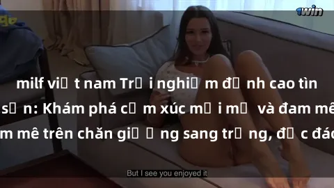 milf việt nam Trải nghiệm đỉnh cao tình yêu tại sex khách sạn: Khám phá cảm xúc mới mẻ và đam mê trên chăn giường sang trọng, độc đáo, không giới hạn.