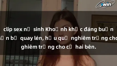 clip sex nữ sinh Khoảnh khắc đáng buồn: Sex khách sạn bị quay lén, hậu quả nghiêm trọng cho cả hai bên.