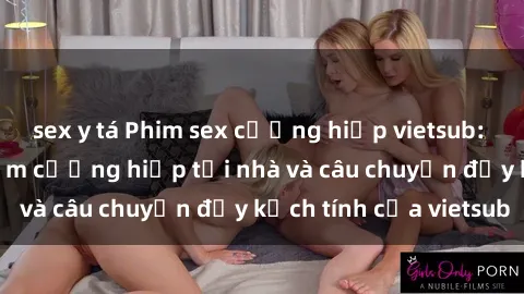 sex y tá Phim sex cưỡng hiếp vietsub: Nữ sinh bị tên trộm cưỡng hiếp tại nhà và câu chuyện đầy kịch tính của vietsub