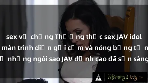 sex vợ chồng Thưởng thức sex JAV idol miễn phí: Những màn trình diễn gợi cảm và nóng bỏng từ những ngôi sao JAV đỉnh cao đã sẵn sàng để bạn khám phá.