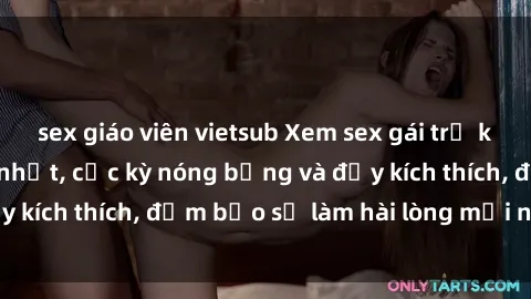 sex giáo viên vietsub Xem sex gái trẻ không che hấp dẫn nhất, cực kỳ nóng bỏng và đầy kích thích, đảm bảo sẽ làm hài lòng mọi người!