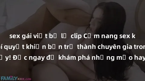 sex gái việt bị lộ clip Cẩm nang sex không che: Những bí quyết khiến bạn trở thành chuyên gia trong chuyện ấy! Đọc ngay để khám phá những mẹo hay và bí quyết tình dục không che.