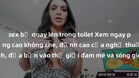 sex bị quay lén trong toilet Xem ngay phim sex HD chất lượng cao không che, đỉnh cao của nghệ thuật làm tình, đưa bạn vào thế giới đam mê và sóng gió của tình yêu không giới hạn.