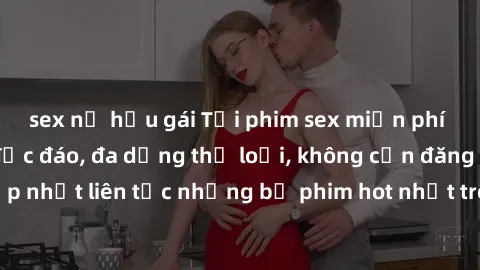 sex nữ hầu gái Tải phim sex miễn phí chất lượng cao độc đáo, đa dạng thể loại, không cần đăng ký tài khoản. Cập nhật liên tục những bộ phim hot nhất trên thị trường. Sự lựa chọn hàng đầu cho người yêu