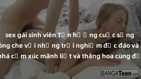 sex gái sinh viên Tận hưởng cuộc sống tình dục online không che với những trải nghiệm độc đáo và mới lạ. Khám phá cảm xúc mãnh liệt và thăng hoa cùng đối tác tại các trang web chuyên nghiệp.