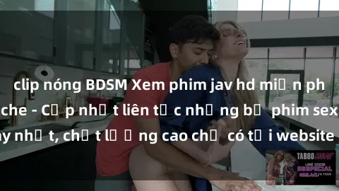 clip nóng BDSM Xem phim jav hd miễn phí đỉnh cao không che - Cập nhật liên tục những bộ phim sex hay nhất, chất lượng cao chỉ có tại website chuyên nghiệp hàng đầu.