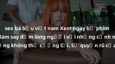 sex bà bầu việt nam Xem ngay bộ phim sex milf hot nhất, làm say đắm lòng người với những cảnh nóng bỏng không thể cưỡng lại. Sự quyến rũ của MILF sẽ khiến bạn mãnh liệt!