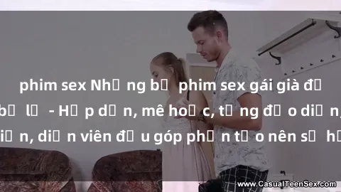 phim sex Những bộ phim sex gái già đỉnh cao không thể bỏ lỡ - Hấp dẫn, mê hoặc, từng đạo diễn, diễn viên đều góp phần tạo nên sự hấp dẫn, kích thích.