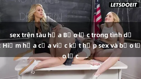 sex trên tàu hỏa Bạo lực trong tình dục: Hiểm họa của việc kết hợp sex và bạo lực