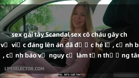 sex gái tây Scandal sex cô cháu gây chấn động: Chi tiết vụ việc đáng lên án đã được hé lộ, cảnh báo về nguy cơ làm tổn thương tâm hồn trẻ em.