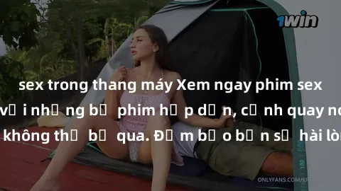 sex trong thang máy Xem ngay phim sex bukkake hàng đầu với những bộ phim hấp dẫn, cảnh quay nóng bỏng không thể bỏ qua. Đảm bảo bạn sẽ hài lòng với trải nghiệm mới lạ này!
