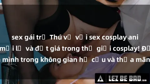 sex gái trẻ Thú vị với sex cosplay anime: Trải nghiệm mới lạ và đắt giá trong thế giới cosplay! Đắm mình trong không gian hư cấu và thỏa mãn niềm đam mê của bạn!