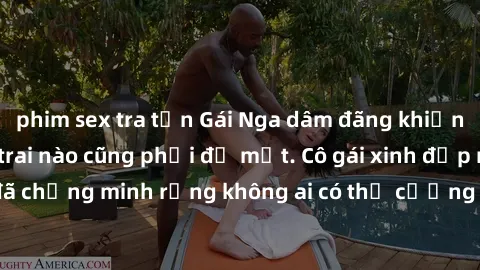 phim sex tra tấn Gái Nga dâm đãng khiến tim bất cứ chàng trai nào cũng phải đỏ mặt. Cô gái xinh đẹp này đã chứng minh rằng không ai có thể cưỡng lại khi cô làm tình đắm say.