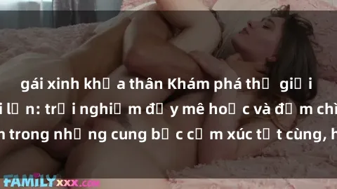 gái xinh khỏa thân Khám phá thế giới mới với sex người lớn: trải nghiệm đầy mê hoặc và đắm chìm trong những cung bậc cảm xúc tột cùng, hứng khởi và cuốn hút.