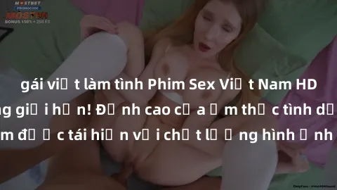 gái việt làm tình Phim Sex Việt Nam HD - Xem ngay và không giới hạn! Đỉnh cao của ẩm thực tình dục Việt Nam được tái hiện với chất lượng hình ảnh sắc nét. Hãy thưởng thức ngay!