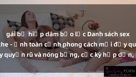 gái bị hiếp dâm bạo lực Danh sách sex Việt Nam không che - Ảnh toàn cảnh phong cách mới đầy quyến rũ và nóng bỏng, cực kỳ hấp dẫn, không thể bỏ qua!
