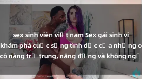 sex sinh viên việt nam Sex gái sinh viên hot nhất: Cùng khám phá cuộc sống tình dục của những cô nàng trẻ trung, năng động và không ngần ngại thử nghiệm!