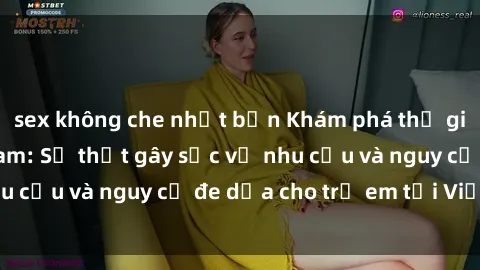 sex không che nhật bản Khám phá thế giới sex loli Việt Nam: Sự thật gây sốc về nhu cầu và nguy cơ đe dọa cho trẻ em tại Việt Nam