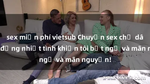sex miễn phí vietsub Chuyện sex chị dâu: hành động nhiệt tình khiến tôi bất ngờ và mãn nguyện!